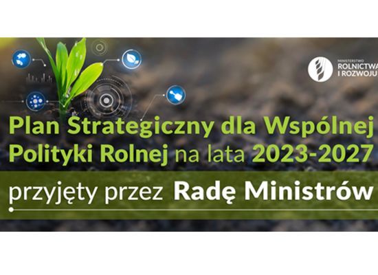 Plan strategiczny dla wspólnej polityki rolnej na lata 2023-2027 przyjęty przez radę ministrów
