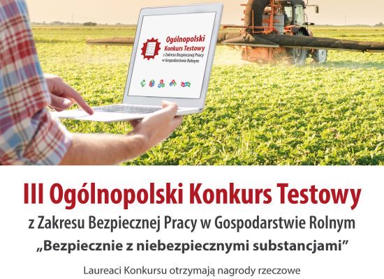 III Ogólnopolski Konkurs Testowy z Zakresu Bezpiecznej Pracy w Gospodarstwie Rolnym „Bezpiecznie z niebezpiecznymi substancjami”